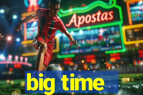 big time - ganhei dinheiro